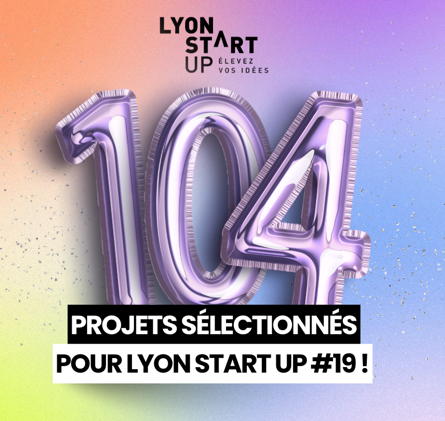 Image de l'article 104 PROJETS SÉLECTIONNÉS POUR LYON START UP #19 !